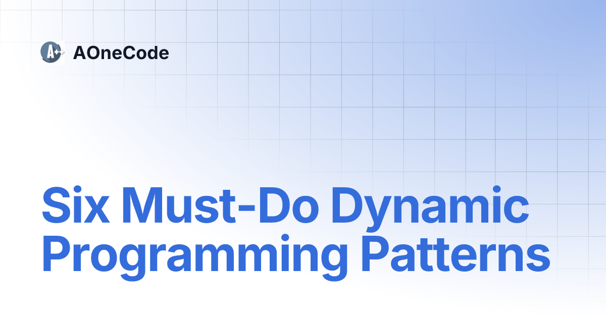 Six Must-Do Dynamic Programming Patterns | AOneCode